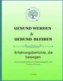 Gesund werden & Gesund bleiben: Erfahrungsberichte, die bewegen: zusammengestellt und herausgegeben von Susanne Richter