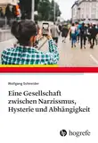 Eine Gesellschaft zwischen Narzissmus, Hysterie und Abhängigkeit