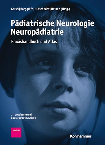 Pädiatrische Neurologie - Neuropädiatrie: Praxishandbuch und Atlas