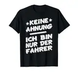 Keine Ahnung, ich bin nur der Fahrer vom Fahrdienst Taxi T-Shirt