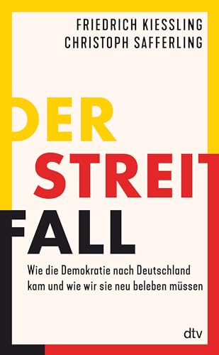 Der Streitfall: Wie die Demokratie nach Deutschland kam und wie wir sie neu beleben müssen