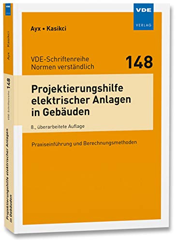 Projektierungshilfe elektrischer Anlagen in Gebäuden: Praxiseinführung und Berechnungsmethoden (VDE-Schriftenreihe – Normen verständlich)