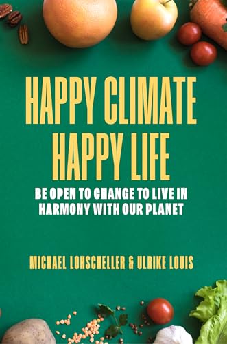 Happy Climate - Happy Life: Be Open to Change to Live in Harmony with Our Planet (English Edition)