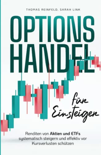 Optionshandel für Einsteiger: Renditen von Aktien und ETFs systematisch steigern und effektiv vor Kursverlusten schützen