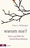 Warum nur?: Trost und Hilfe für Suizid-Hinterbliebene