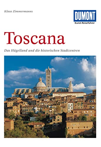 DuMont Kunst Reiseführer Toscana: Das Hügelland und die historischen Stadtzentren