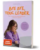 Bye Bye, Toxic Leader: Was, wenn der Traumjob zum Albtraum wird? von Joanne Glinka