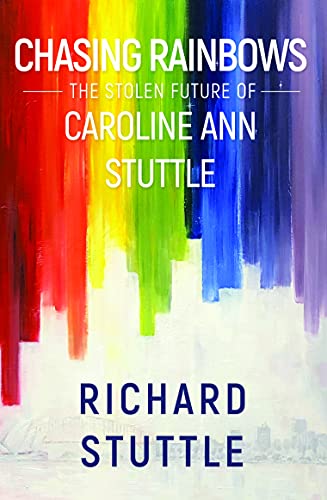 Chasing Rainbows: The Stolen Future of Caroline Ann Stuttle