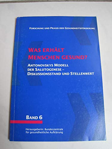 Was erhält Menschen gesund?. Antonovskys Modell der Salutogenese - Diskussionsstand und Stellenwert