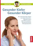 Gesunder Kiefer - Gesunder Körper: Die weitreichenden Folgen von Kieferschmerzen, Zähneknirschen und CMD verstehen. Mit ganzheitlichem Übungsprogramm