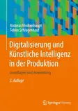 Digitalisierung und Künstliche Intelligenz in der Produktion: Grundlagen und Anwendung