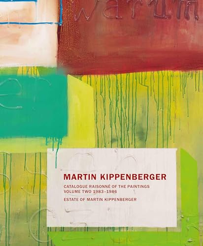 Martin Kippenberger. Werkverzeichnis der Gemälde. Catalogue Raisonné of the Paintings: Volume Two ; bei Abnahme Bde 1-4 subs. Preis € 240.-: Volume Two ; bei Abnahme Bde 1-4 subs. Preis EUR 240.-