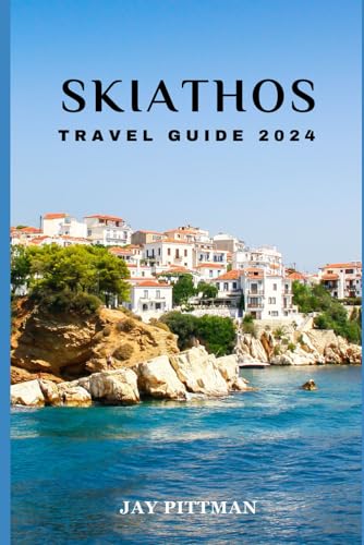 SKIATHOS TRAVEL GUIDE 2024: Discover Skiathos's hidden gems and ancient wonders in 2024 edition (INCREDIBLE TRAVEL SPOTS)