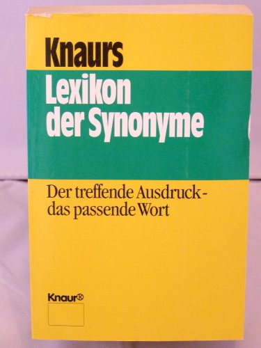 Knaurs Lexikon der Synonyme: Der treffende Ausdruck - das passende Wort (Knaur Taschenbücher. Ratgeber)