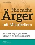 Nie mehr Ärger mit Mitarbeitern: Der sichere Weg zu glänzenden Erfolgen in der Reinigungsbranche