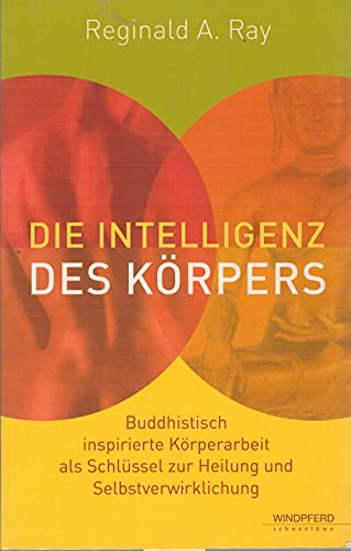 Die Intelligenz des Körpers: Buddhistisch inspirierte Körperarbeit als Schlüssel zur Heilung und Selbstverwirklichung