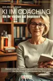 KI im Coaching - Die Revolution hat begonnen: Warum sich der Coachingmarkt verändert und wie Du die neuen Möglichkeiten für Dich nutzt