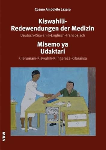 Kiswahili-Redewendungen der Medizin: Deutsch-Kiswahili-Englisch-Französisch. Misemo ya Udaktari (Sectio W: Wörterbücher und Nachschlagewerke)