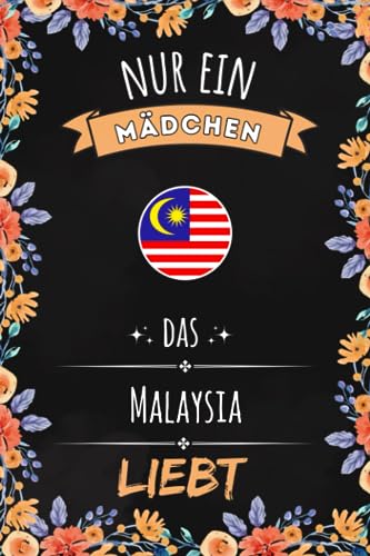 Nur Ein Mädchen Das Malaysia Liebt: Notizbuch für Malaysia liebhaber, für Mädchen und Jungen, die lieben Malaysia