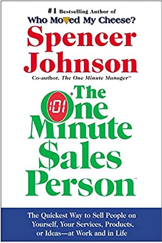 One Minute Sales Person, The: The Quickest Way to Sell People on Yourself, Your Services, Products, or Ideas--at Work and in Life
