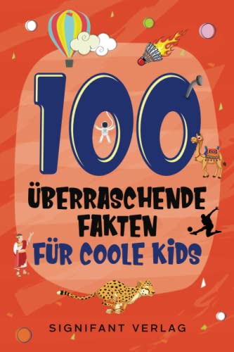 100 überraschende Fakten für coole Kids: Spannendes Wissen für clevere Jungs und Mädchen