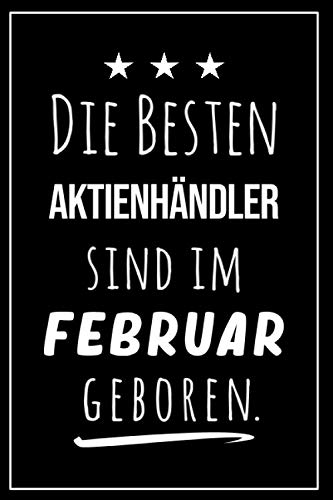 Die besten Aktienhändler sind im Februar geboren: Notizbuch A5 I Dotted I 160 Seiten I Tolles Geschenk für Kollegen, Familie & Freunde