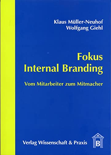 Fokus Internal Branding.: Vom Mitarbeiter zum Mitmacher.