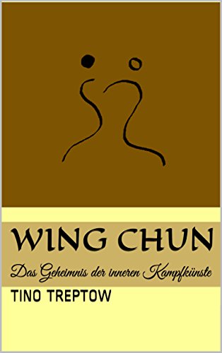Wing Chun: Das Geheimnis der inneren Kampfkünste
