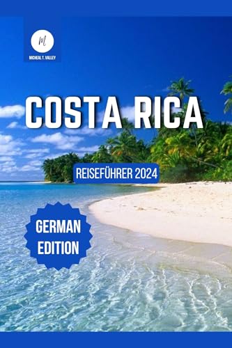 Reiseführer für Costa Rica 2024 (Reiseschätze: Das Beste aus jedem Reiseziel enthüllen 23)