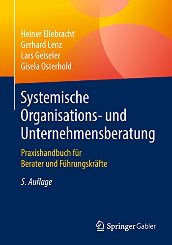 Systemische Organisations- und Unternehmensberatung: Praxishandbuch für Berater und Führungskräfte