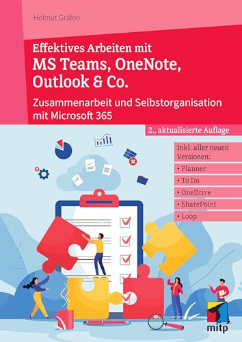 Effektives Arbeiten mit MS Teams, OneNote, Outlook & Co.: Zusammenarbeit und Selbstorganisation mit Microsoft 365/ Office 365 (mitp Professional)