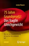 75 Jahre Grundgesetz: Das fragile Gleichgewicht: Wie sich die Gewaltenteilung im Lauf der Zeit verändert hat