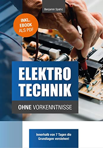 Elektrotechnik ohne Vorkenntnisse: Die Grundlagen innerhalb von 7 Tagen verstehen