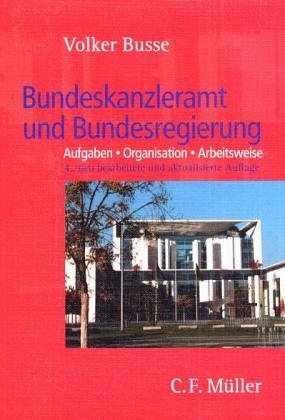 Bundeskanzleramt und Bundesregierung: Aufgaben - Organisation - Arbeitsweise - mit Blick auf Vergangenheit und Zukunft