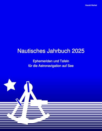 Nautisches Jahrbuch 2025: Ephemeriden und Tafeln für die Astronavigation auf See