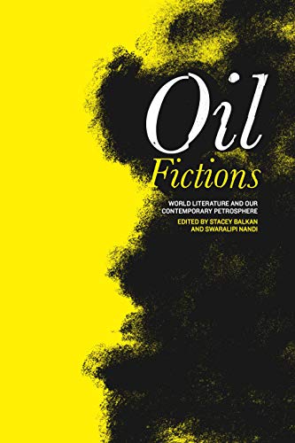 Oil Fictions: World Literature and Our Contemporary Petrosphere (Anthroposcene)