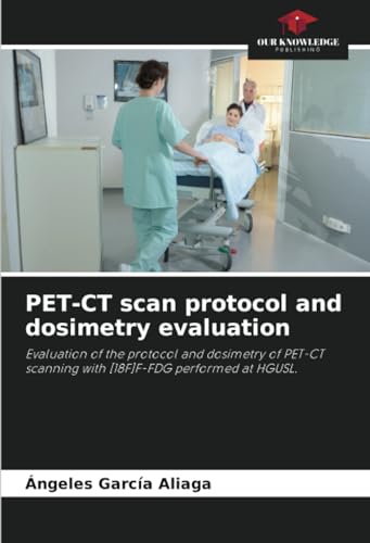 PET-CT scan protocol and dosimetry evaluation: Evaluation of the protocol and dosimetry of PET-CT scanning with [18F]F-FDG performed at HGUSL.