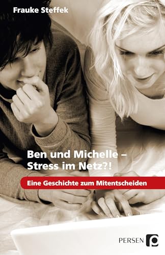 Ben und Michelle - Stress im Netz?!: Eine Geschichte zum Mitentscheiden (7. bis 9. Klasse)