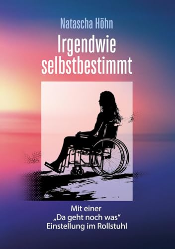 Irgendwie selbstbestimmt: Mit "Da geht noch was"- Einstellung im Rollstuhl