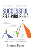 Successful Self-Publishing: How to self-publish and market your book. Fourth Edition. (Creative Business Books for Writers and Authors)