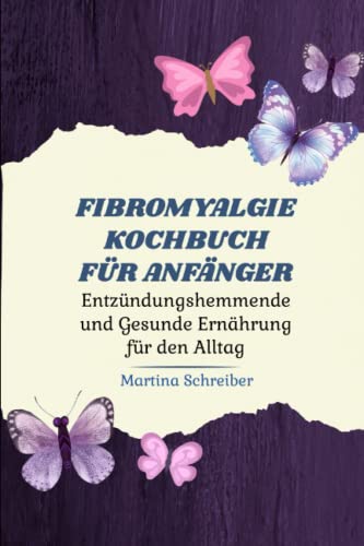 Heilende Küche bei Fibromyalgie: Gesunde und köstliche Rezepte zur Linderung von Symptomen: Ein Kochbuch mit einfachen, schnell zubereiteten und nahrhaften Rezepten zur Verbesserung Ihrer Gesundheit