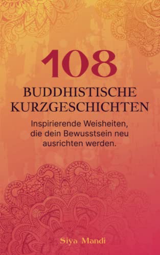 108 buddhistische Kurzgeschichten: Inspirierende Weisheiten, die dein Bewusstsein neu ausrichten werden.