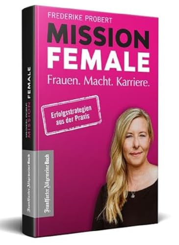 Mission Female: Frauen. Macht. Karriere.