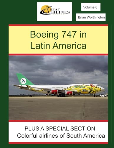 Boeing 747 in Latin America: PLUS A SPECIAL SECTION: colorful airlines of South America (Great Airlines Series, Band 8)