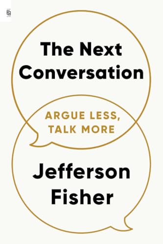 The Next Conversation: Argue Less, Talk More