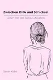 Zwischen DNA und Schicksal: Leben mit der BRCA1-Mutation