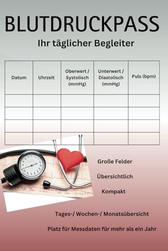 Blutdruckpass - Ihr täglicher Begleiter - tägliche Blutdruckkontrolle einfach und kompakt dokumentieren: Perfekt für Senioren, Herzpatienten & ... Wochen- und Monatsübersicht, über 1 Jahr