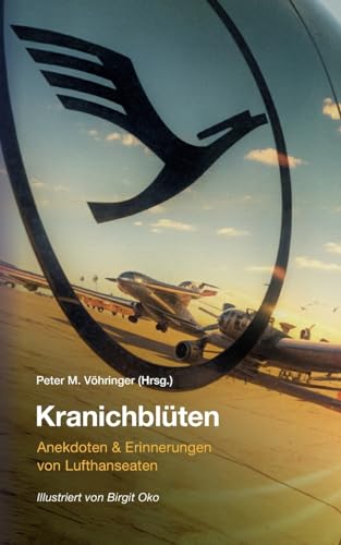 Kranichblüten: Anekdoten und Erinnerungen von Lufthanseaten