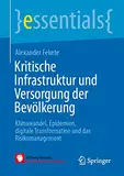 Kritische Infrastruktur und Versorgung der Bevölkerung: Klimawandel, Epidemien, digitale Transformation und das Risikomanagement (essentials)