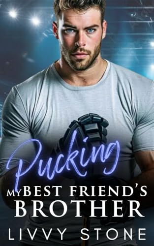 Pucking My Best Friend's Brother: A Second Chance Small Town Romance (Pucking Hot Hockey Billionaires) (English Edition)